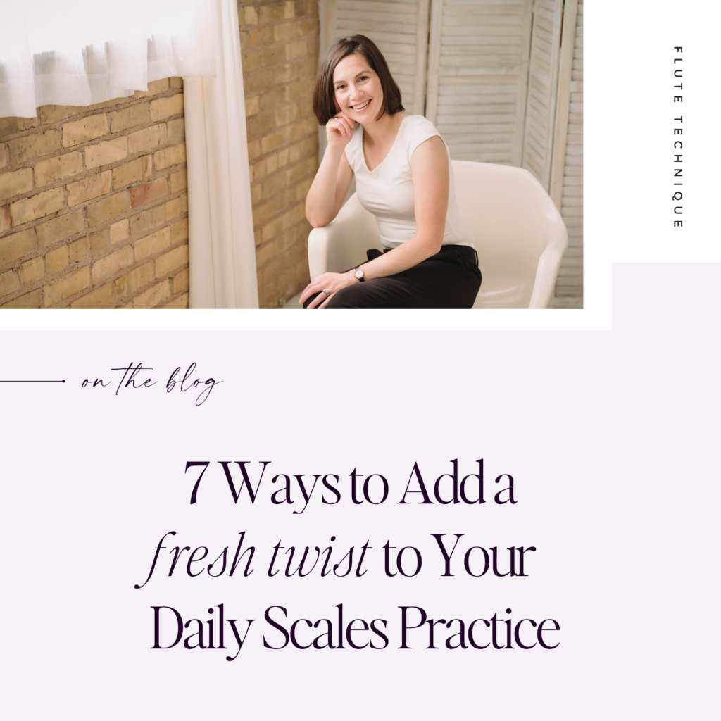 7 Ways to Add a Fresh Twist to Your Daily Scales Practice | Blog from Sarah Weisbrod, Flutist & Teaching Artist