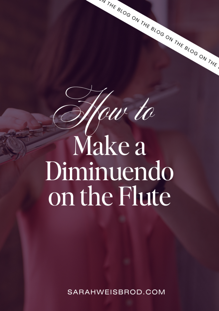 How to Make a Diminuendo on the Flute Without Going Flat | Blog from Sarah Weisbrod, Flutist & Practice Strategist.