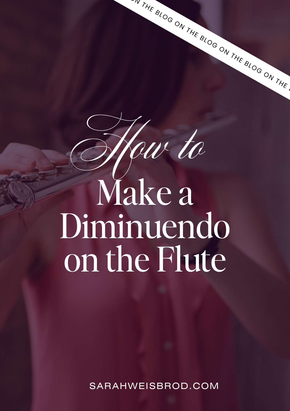 How to Make a Diminuendo on the Flute Without Going Flat | Blog from Sarah Weisbrod, Flutist & Practice Strategist.