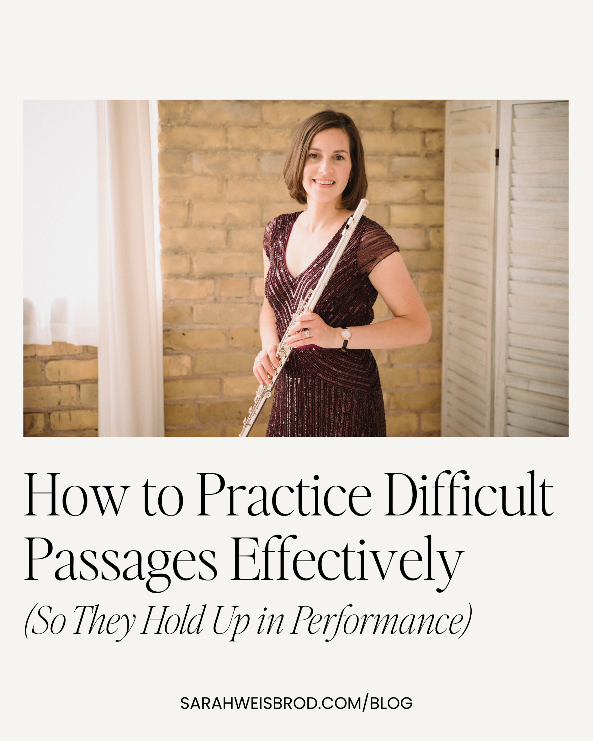 How to Practice Difficult Passages (So They Hold Up in Performance) | Blog from Sarah Weisbrod, Flutist & Practice Strategist